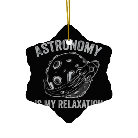 Astronomy Is My Relaxation Astronomy Lover Astrono Ceramic Ornaments