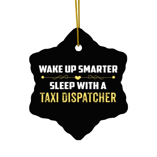 Wake Up Smarter Sleep With A TAXI DISPATCHER Ceramic Ornaments