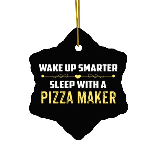 Wake Up Smarter Sleep With A PIZZA MAKER Ceramic Ornaments