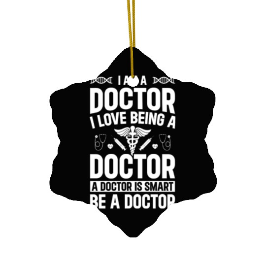 Hospital Doctor - I Am A Doctor. I Love Being A Do Ceramic Ornaments