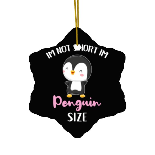 Im Not Short Im Penguin Size Ceramic Ornaments