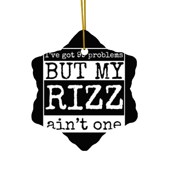 I've got 99 problems but my rizz ain't one, funny Ceramic Ornaments