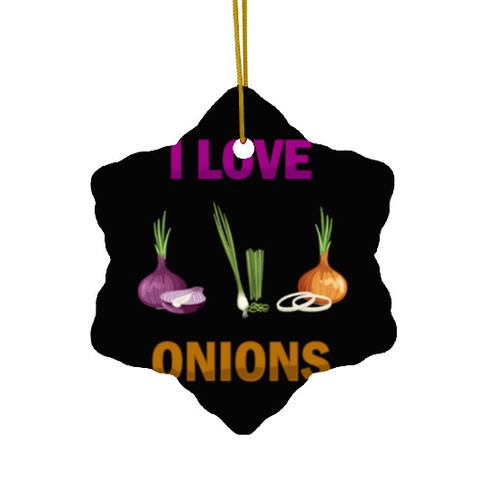 I Love Onions, For Onion and Vegetable Lovers Ceramic Ornaments