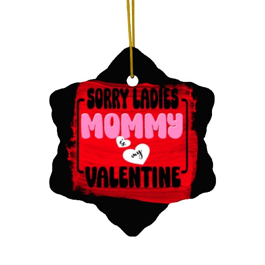 Sorry ladies Mommy Is My Valentine Ceramic Ornaments