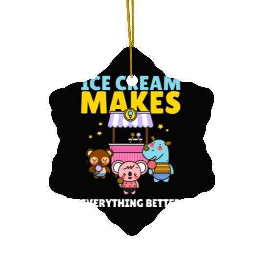 Ice Cream Makes Everything Better Ceramic Ornaments