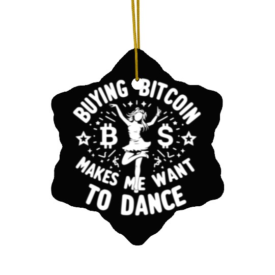 Buying Bitcoin Makes Me Want To Dance Ceramic Ornaments
