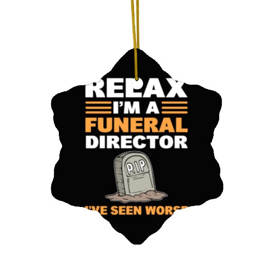 Relax I'm A Funeral Director I've Seen Worse Ceramic Ornaments
