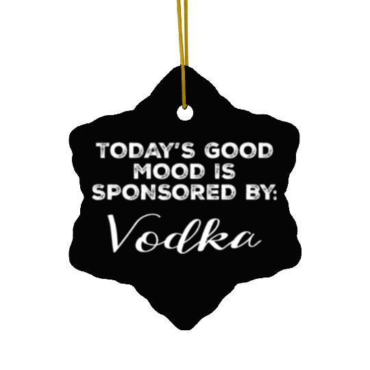 Today's Good Mood Is Sponsored By Vodka Funny Ceramic Ornaments