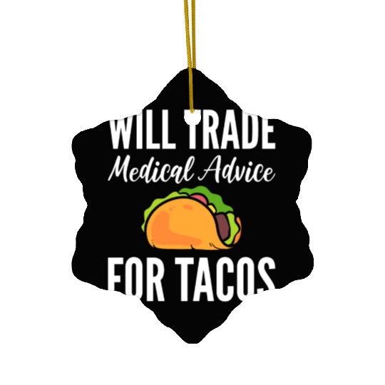 Will Trade Medical Advice For Tacos Doctor Ceramic Ornaments