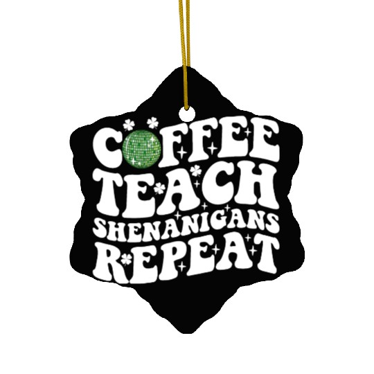 Coffee Teach Shenanigans Repeat Disco Ball Teacher Ceramic Ornaments