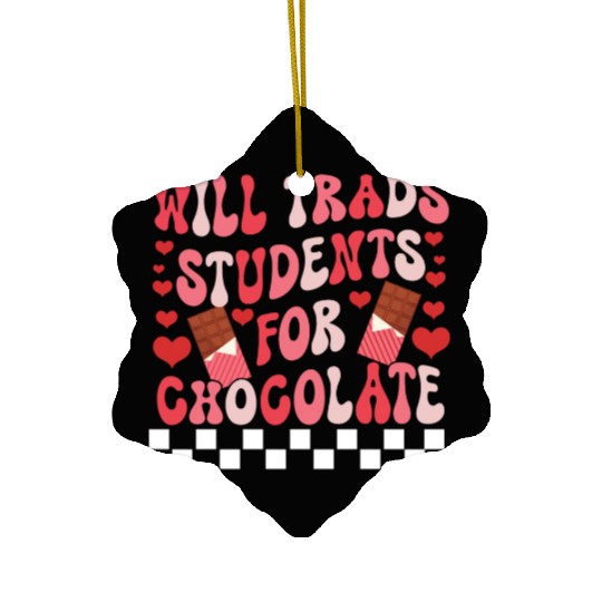 WILL TRADS STUDENTS FOR CHOCOLATE FUNNY VALENTINE Ceramic Ornaments