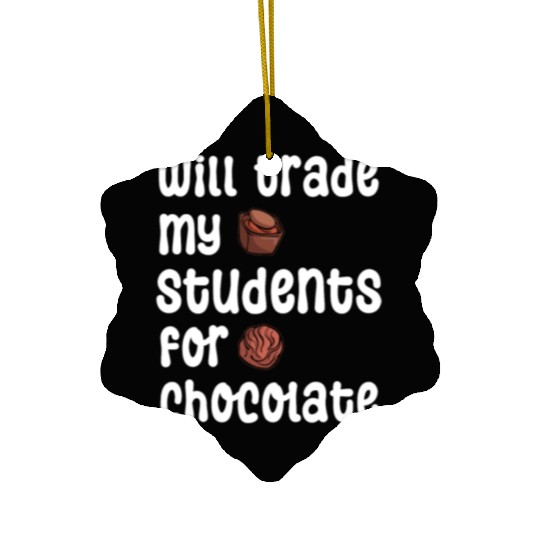 Will Trade Students For Chocolate funny teacher va Ceramic Ornaments