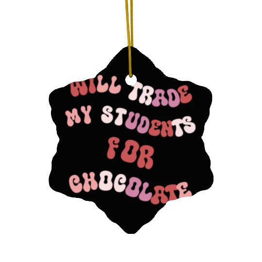 Will Trade Students For Chocolate funny teacher va Ceramic Ornaments