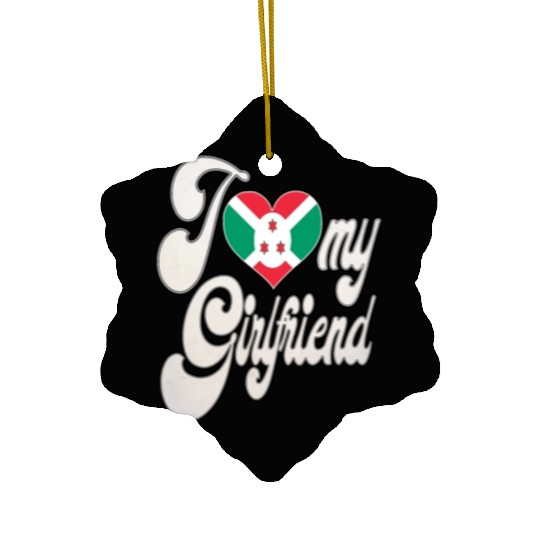 BurundiI Love My Burundian Girlfriend Ceramic Ornaments