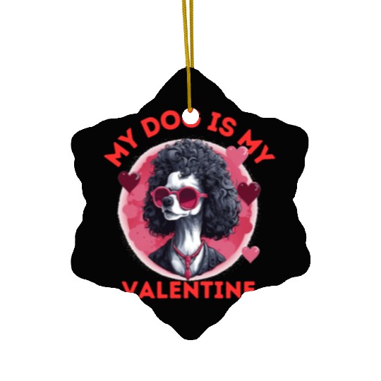 My Dog is my Valentine's Day 2024 Poodle Dogs Ceramic Ornaments
