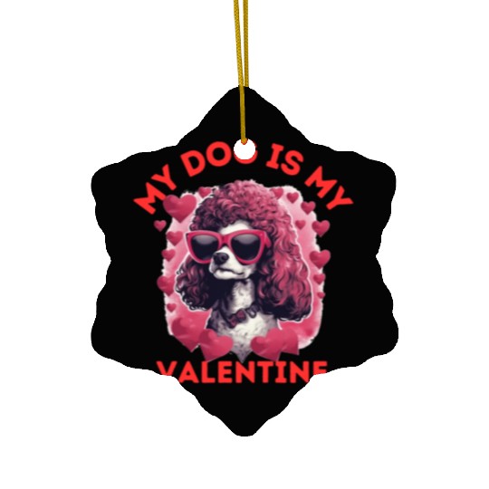 My Dog is my Valentine's Day 2024 Poodle Dogs Ceramic Ornaments