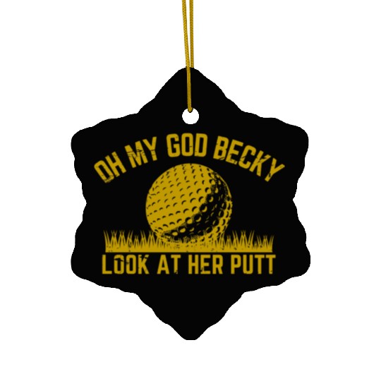 Golfing Design Oh My God Becky Look At Her Putt Ceramic Ornaments