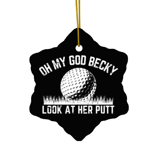 Funny Golf Design Oh My God Becky Look At Her Putt Ceramic Ornaments