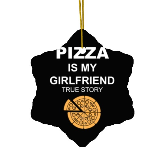 PIZZA is my Boyfriend - Girlfriend True Story Ceramic Ornaments