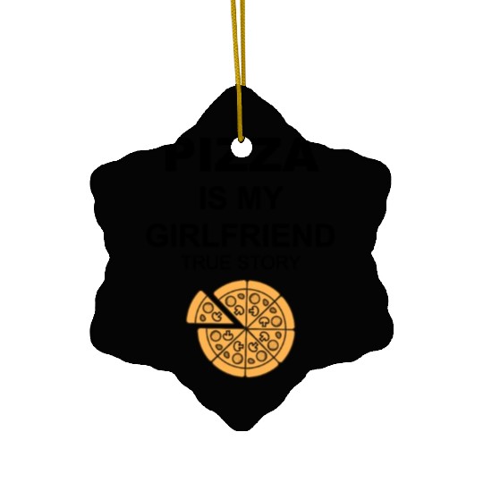 PIZZA is my Boyfriend - Girlfriend True Story Ceramic Ornaments