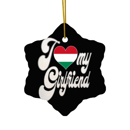 HungaryI Love My Hungarian Girlfriend Ceramic Ornaments
