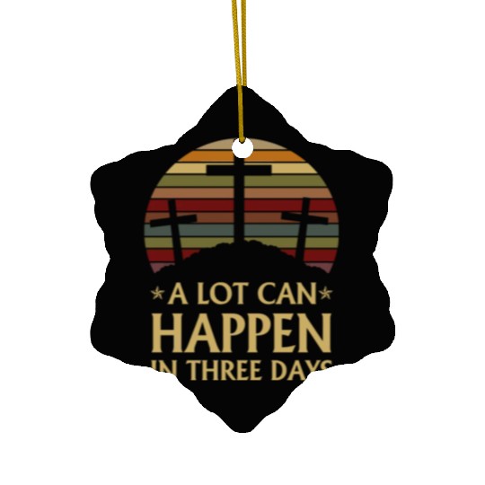 A Lot Can Happen In Three Days Ceramic Ornaments