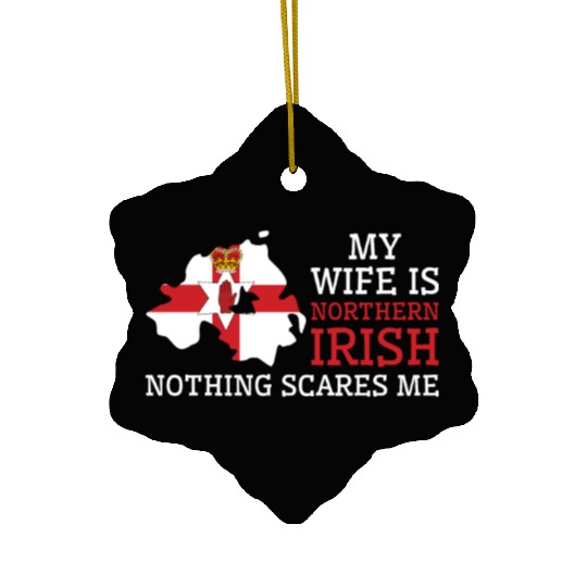 Nothing Scares Me My Wife Is Northern Irish Ceramic Ornaments