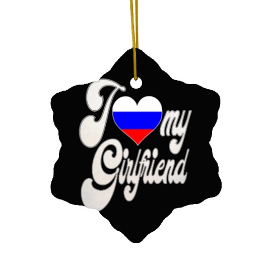 RussiaI Love My Russian Girlfriend Ceramic Ornaments
