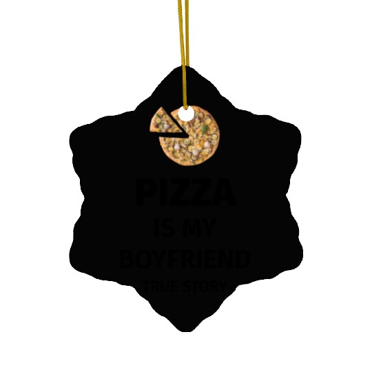 PIZZA is my Boyfriend - Girlfriend True Story Ceramic Ornaments