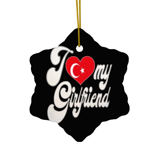 TurkeyI Love My Turkish Girlfriend Ceramic Ornaments