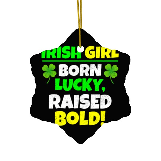 Born Lucky, Raised Bold Irish Girl St Patricks day Ceramic Ornaments