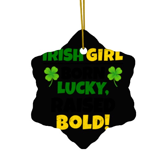Born Lucky, Raised Bold Irish Girl St Patricks day Ceramic Ornaments