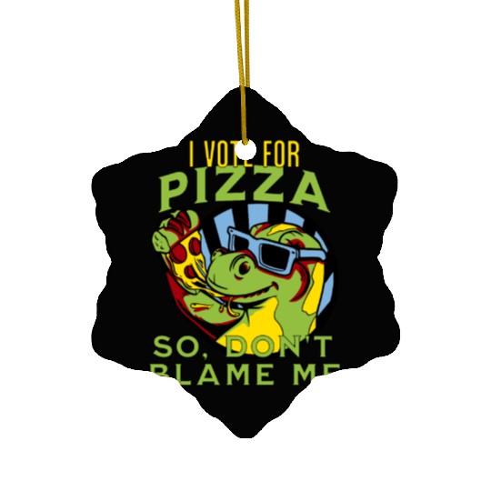 I Vote Pizza So Don't Blame Me Ceramic Ornaments