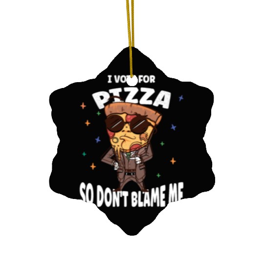 I Vote Pizza So Don't Blame Me Ceramic Ornaments