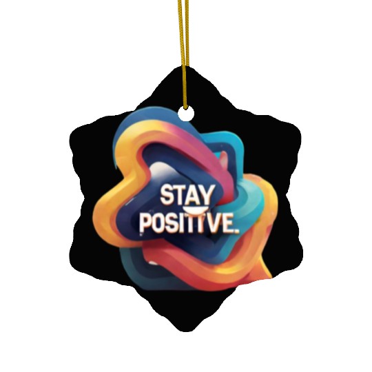 Stay positive Ceramic Ornaments