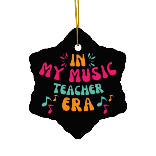 In My Music Teacher Era - Music Teacher Lover Ceramic Ornaments
