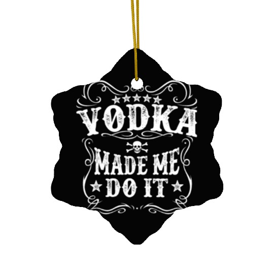 Vodka Made Me Do It Funny Alcohol Lover Great Gift Ceramic Ornaments