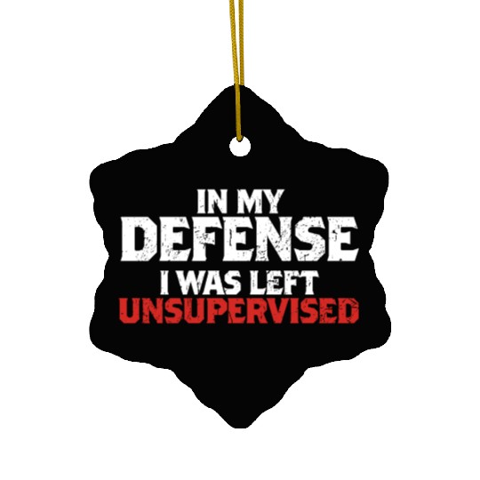 In My Defense I Was Left Unsupervised Funny Gift Ceramic Ornaments