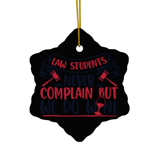 Never Complain But We Do Wine Law School Law Ceramic Ornaments