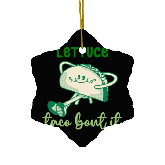 Lettuce Taco Bout It Ceramic Ornaments