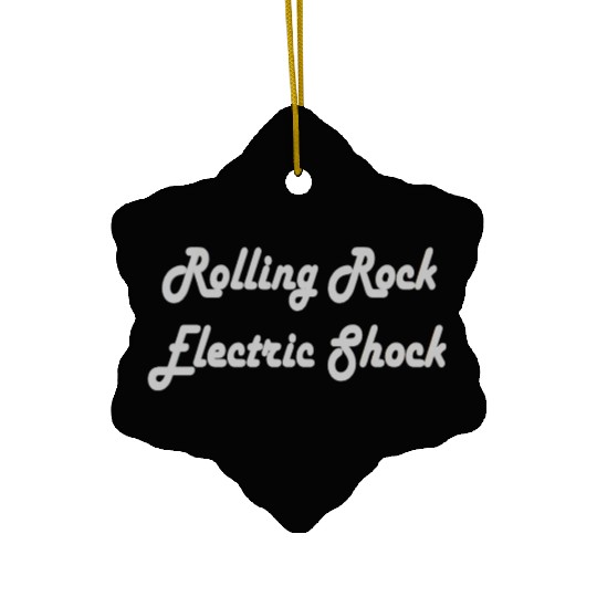 Rolling rock electric shock Ceramic Ornaments