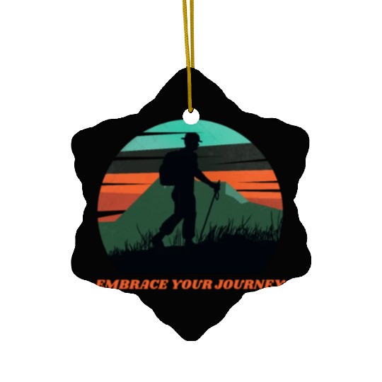 EMBRACE YOUR JOURNEY ADVENTURE HIKING Ceramic Ornaments