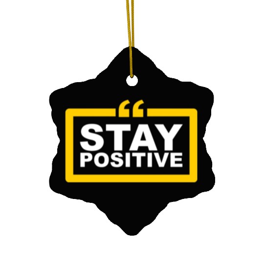 Stay Positive Ceramic Ornaments
