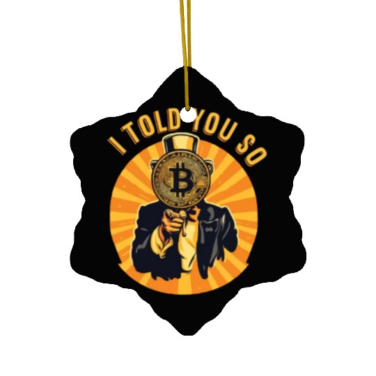 I told You So Bitcoin Crypto Crypto currency Coins Ceramic Ornaments