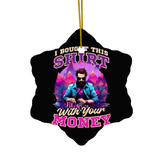 Poker Bought This Outfit With Your Money Ceramic Ornaments