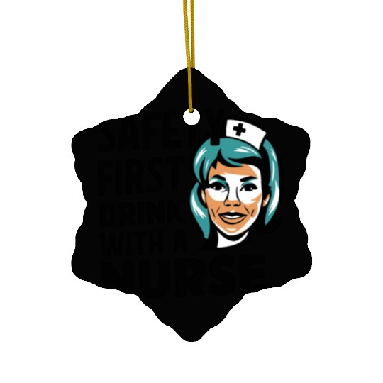 Safety first drink with a nurse Ceramic Ornaments