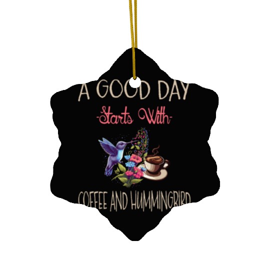 A Good Day Starts With Coffee And Hummingbird Ceramic Ornaments