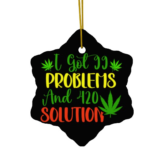I Got 99 Problems And 420 Solutions Ceramic Ornaments