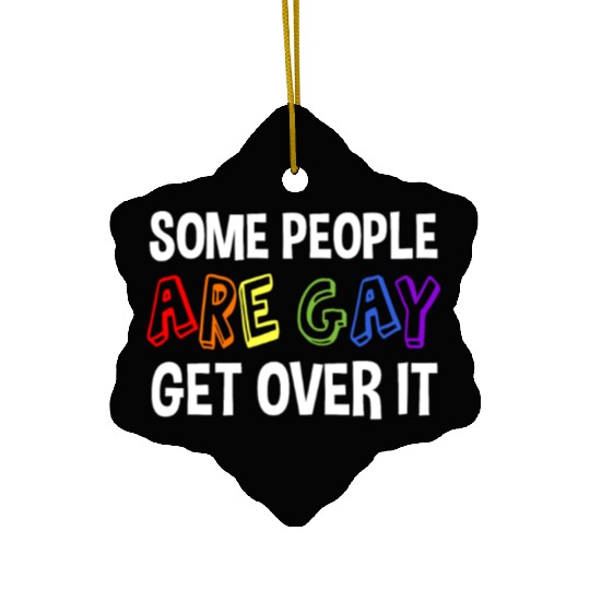 Some People Are Gay Get Over It Ceramic Ornaments