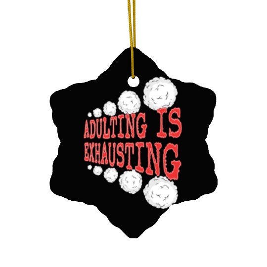 Adulting is So Exhausting Ceramic Ornaments